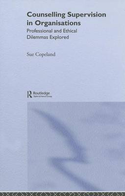 Book cover for Counselling Supervision in Organisations: Professional and Ethical Dilemmas Explored