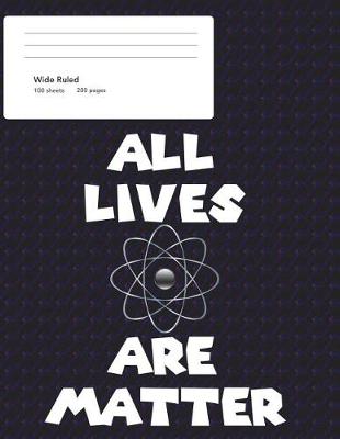 Cover of All Lives Are Matter Wide Ruled Composition Book (8.5 x 11)