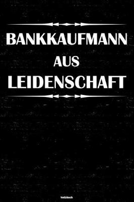 Book cover for Bankkaufmann aus Leidenschaft Notizbuch