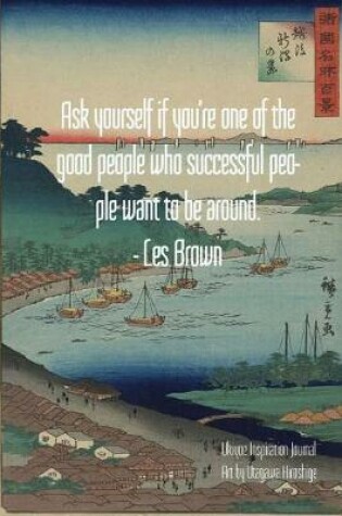 Cover of Ask yourself if you're one of the good people who successful people want to be around. - Les Brown