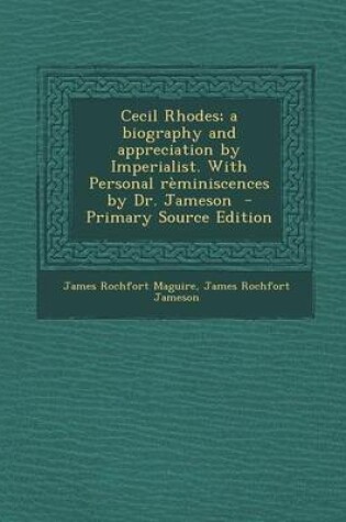 Cover of Cecil Rhodes; A Biography and Appreciation by Imperialist. with Personal Reminiscences by Dr. Jameson - Primary Source Edition