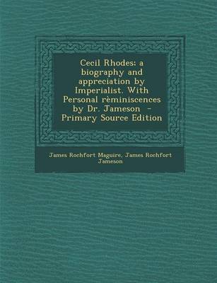 Book cover for Cecil Rhodes; A Biography and Appreciation by Imperialist. with Personal Reminiscences by Dr. Jameson - Primary Source Edition