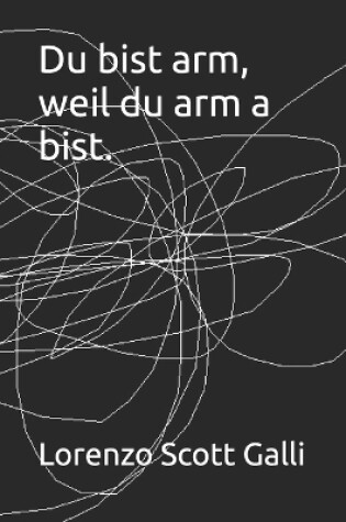 Cover of Du bist arm, weil du arm a bist.