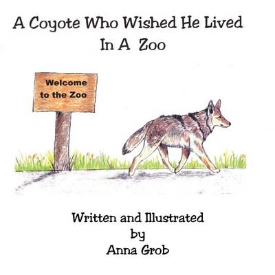 Book cover for A Coyote Who Wished He Lived in a Zoo