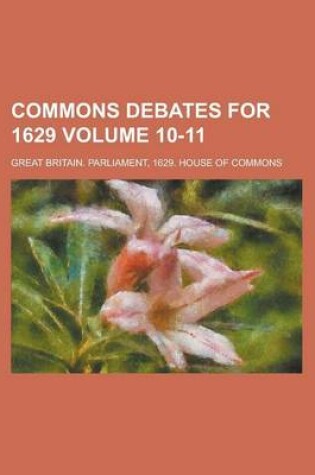 Cover of Commons Debates for 1629 Volume 10-11
