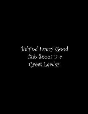 Book cover for Behind Every Good Cub Scout is a Great Leader