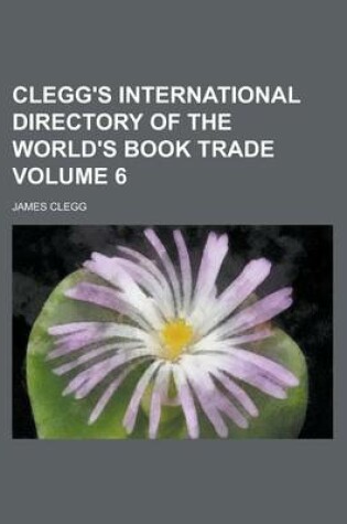 Cover of Clegg's International Directory of the World's Book Trade Volume 6