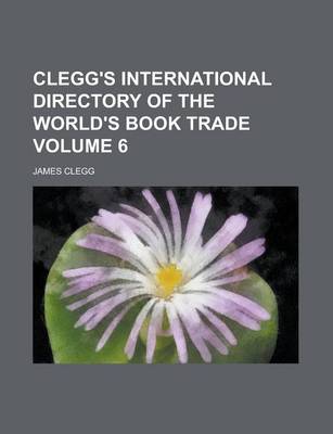Book cover for Clegg's International Directory of the World's Book Trade Volume 6