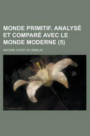 Cover of Monde Primitif, Analys Et Compar Avec Le Monde Moderne (5)