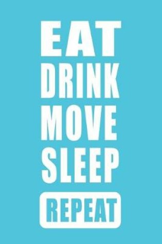Cover of EAT Drink Move Sleep Repeat