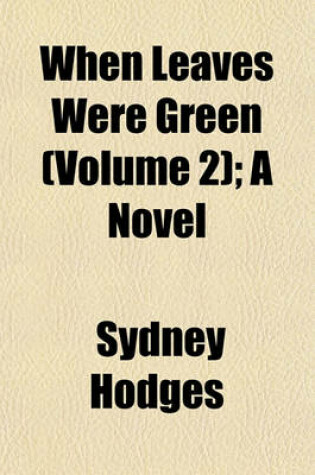 Cover of When Leaves Were Green (Volume 2); A Novel