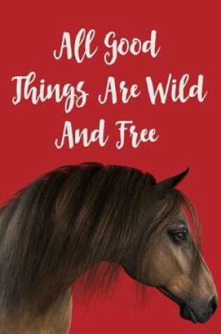 Cover of All Good Things Are Wild And Free