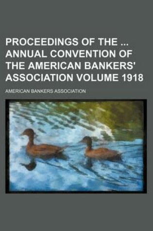 Cover of Proceedings of the Annual Convention of the American Bankers' Association Volume 1918