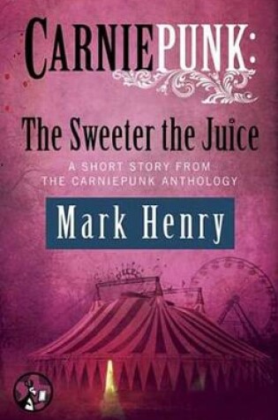 Cover of Carniepunk: The Sweeter the Juice