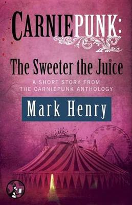 Book cover for Carniepunk: The Sweeter the Juice