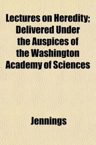 Cover of Lectures on Heredity; Delivered Under the Auspices of the Washington Academy of Sciences