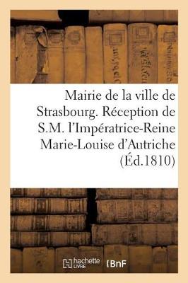 Book cover for Mairie de la Ville de Strasbourg. Reception de S.M. l'Imperatrice-Reine Marie-Louise d'Autriche