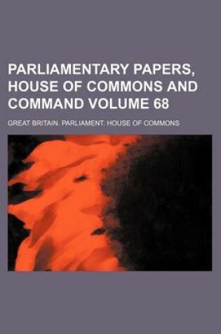 Cover of Parliamentary Papers, House of Commons and Command Volume 68