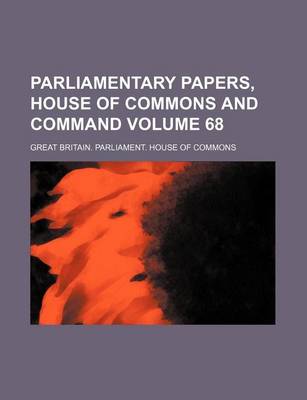 Book cover for Parliamentary Papers, House of Commons and Command Volume 68