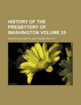 Book cover for History of the Presbytery of Washington Volume 25