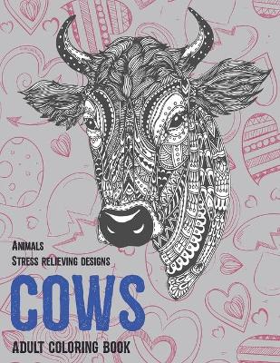 Book cover for Adult Coloring Book Stress Relieving Designs Animals - Cows