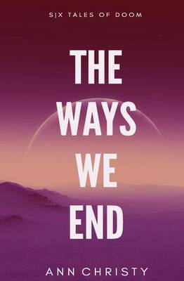 Cover of The Ways We End