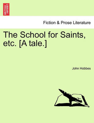 Book cover for The School for Saints, Etc. [A Tale.]