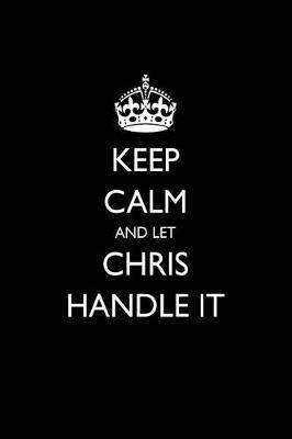 Book cover for Keep Calm and Let Chris Handle It