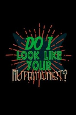 Cover of Do I look like your nutritionist?