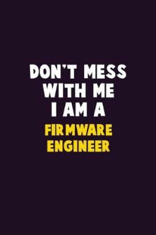 Cover of Don't Mess With Me, I Am A Firmware Engineer