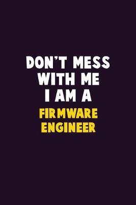 Book cover for Don't Mess With Me, I Am A Firmware Engineer
