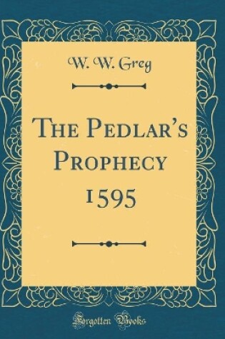 Cover of The Pedlar's Prophecy 1595 (Classic Reprint)
