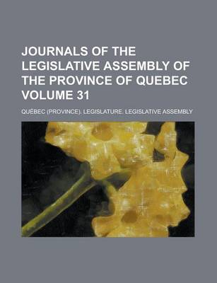 Book cover for Journals of the Legislative Assembly of the Province of Quebec Volume 31