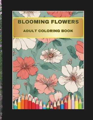 Cover of Blooming Flowers Adult Coloring Book