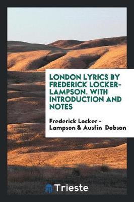 Book cover for London Lyrics by Frederick Locker-Lampson. with Introduction and Notes