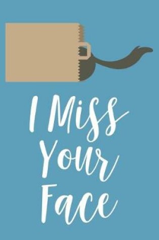 Cover of I Miss Your Face