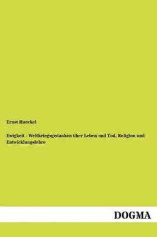 Cover of Ewigkeit - Weltkriegsgedanken uber Leben und Tod, Religion und Entwicklungslehre