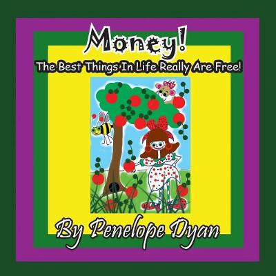 Book cover for Money! The Best Things In Life Really Are Free!