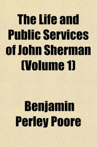 Cover of The Life and Public Services of John Sherman (Volume 1)