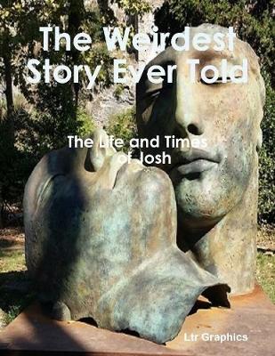 Book cover for The Weirdest Story Ever Told, Life and Times of Josh