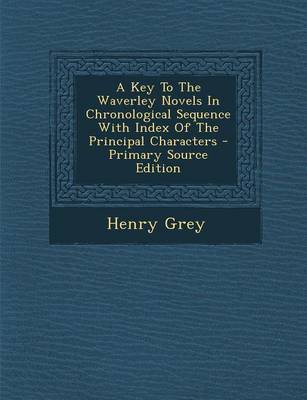 Book cover for A Key to the Waverley Novels in Chronological Sequence with Index of the Principal Characters - Primary Source Edition