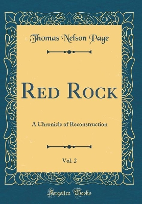 Book cover for Red Rock, Vol. 2: A Chronicle of Reconstruction (Classic Reprint)