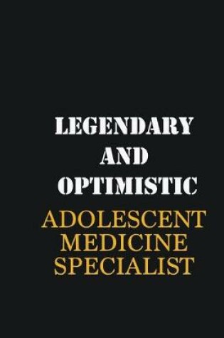 Cover of Legendary and Optimistic Adolescent medicine specialist