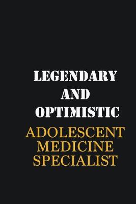 Book cover for Legendary and Optimistic Adolescent medicine specialist