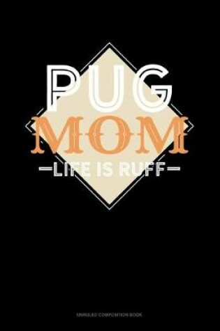 Cover of Pug Mom Life Is Ruff