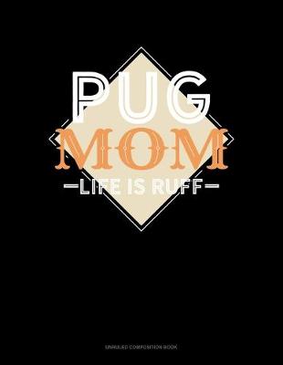 Book cover for Pug Mom Life Is Ruff