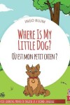 Book cover for Where Is My Little Dog? - Où est mon petit chien?