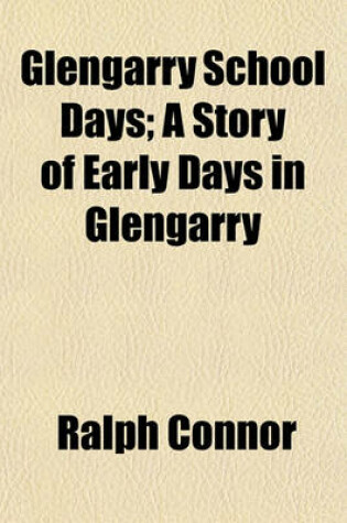 Cover of Glengarry School Days; A Story of Early Days in Glengarry