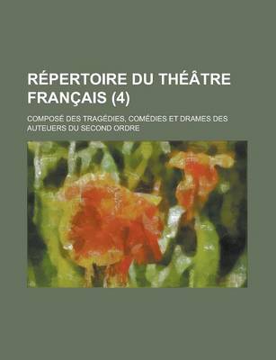 Book cover for Repertoire Du Theatre Francais; Compose Des Tragedies, Comedies Et Drames Des Auteuers Du Second Ordre (4)