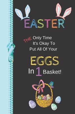 Book cover for Easter the Only Time It's Okay to Put All of Your Eggs in 1 Basket